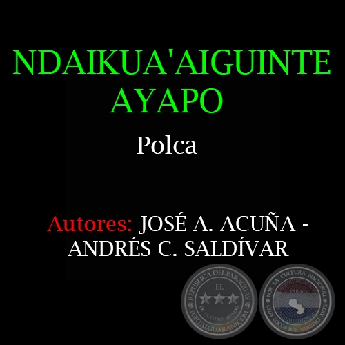 NDAIKUA'AIGUINTE AYAPO - Polca de JOS A. ACUA y ANDRS C. SALDVAR